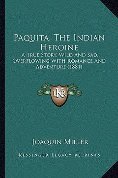 portada paquita, the indian heroine: a true story, wild and sad, overflowing with romance and adva true story, wild and sad, overflowing with romance and a (in English)