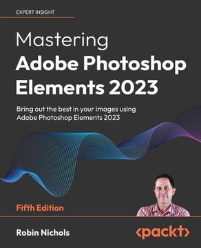portada Mastering Adobe Photoshop Elements 2023 - Fifth Edition: Bring out the best in your images using Photoshop Elements 2023 (in English)