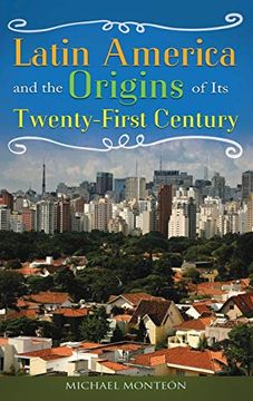portada Latin America and the Origins of its Twenty-First Century (en Inglés)