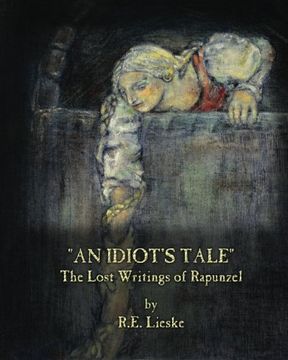 portada AN IDIOT'S TALE: The Lost Writings of Rapunzel