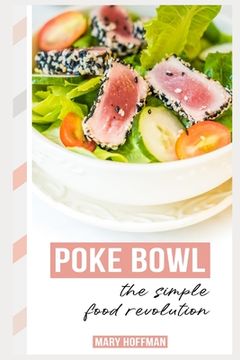 portada Poke Bowls, the Simple Food Revolution: A Bit of History, Quick & Easy Recipes (en Inglés)