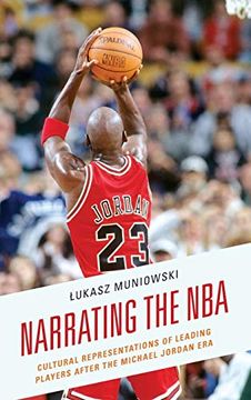 portada Narrating the Nba: Cultural Representations of Leading Players After the Michael Jordan era (en Inglés)