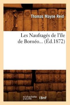 portada Les Naufragés de l'Île de Bornéo (Éd.1872) (en Francés)