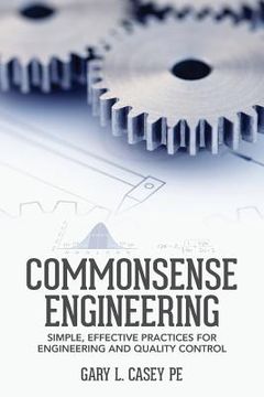 portada Commonsense Engineering: Simple, Effective Practices for Engineering and Quality Control
