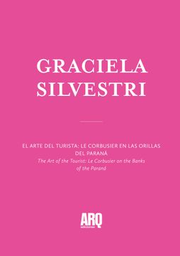 portada Gabriela Silvestri | El arte del turista: Le Corbusier en las orillas del Paraná / Cómo imaginamos la ciudad futura. Arquitectura, cine y cómic en el mundo de la fantaciencia (in Spanish)