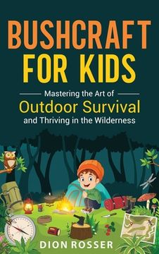 portada Bushcraft for Kids: Mastering the Art of Outdoor Survival and Thriving in the Wilderness (en Inglés)