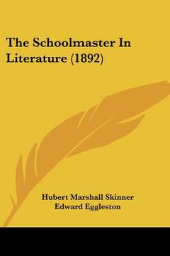 portada the schoolmaster in literature (1892) (en Inglés)