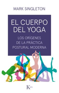 portada El Cuerpo del Yoga: Los Orígenes de la Práctica Postural Moderna