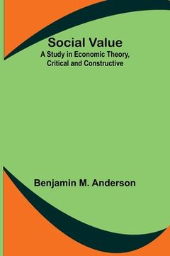 portada Social Value: A Study in Economic Theory, Critical and Constructive