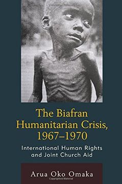portada The Biafran Humanitarian Crisis, 1967–1970: International Human Rights and Joint Church aid (Law, Culture, and the Humanities Series) (en Inglés)