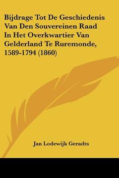 portada Bijdrage Tot De Geschiedenis Van Den Souvereinen Raad In Het Overkwartier Van Gelderland Te Ruremonde, 1589-1794 (1860)