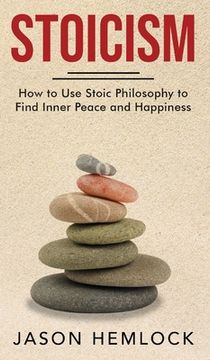 portada Stoicism: How to Use Stoic Philosophy to Find Inner Peace and Happiness (en Inglés)