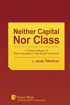portada Neither Capital, nor Class: A Critical Analysis of Pierre Bourdieu's Theoretical Framework (Sociology) (en Inglés)