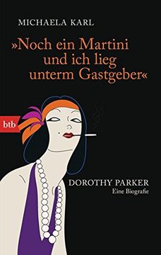 portada Noch ein Martini und ich Lieg Unterm Gastgeber": Dorothy Parker. Eine Biografie (en Alemán)