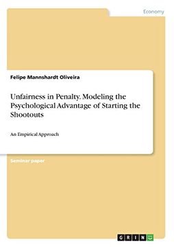 portada Unfairness in Penalty. Modeling the Psychological Advantage of Starting the Shootouts