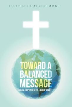 portada Toward a Balanced Message: Biblical Completeness for a Broken World (en Inglés)