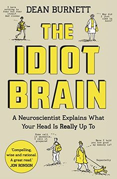 portada The Idiot Brain: A Neuroscientist Explains What Your Head is Really Up To