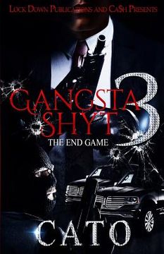 portada Gangsta Shyt 3: The End Game (en Inglés)