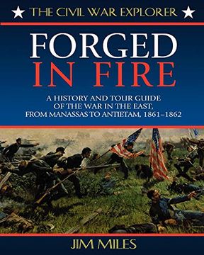 portada Forged in Fire: A History and Tour Guide of the war in the East, From Manassas to Antietam, 1861-1862 (Civil war Explorer Series) (en Inglés)