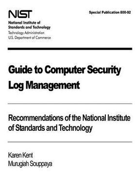portada Guide to Computer Security Log Management: Recommendations of the National Institute of Standards and Technology: Special Publication 800-92 (en Inglés)
