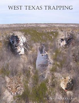 portada West Texas Trapping: A Collection Of Notes, Stories, Advice, And Tips From Trapping The Openness Of The Eastern Edge Of The Delaware Basin (en Inglés)