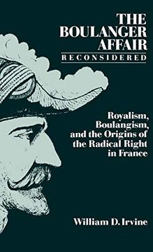 portada The Boulanger Affair Reconsidered: Royalism, Boulangism, and the Origins of the Radical Right in France (en Inglés)