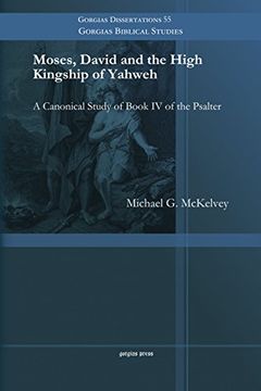 portada Moses, David and the High Kingship of Yahweh: A Canonical Study of Book iv of the Psalter