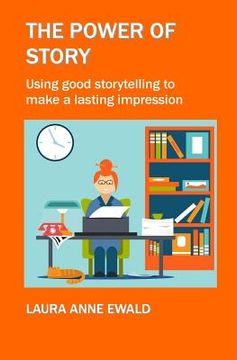 portada The Power of Story: Using Good Storytelling to Make a Lasting Impression