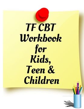 portada TF CBT Workbook for Kids, Teen and Children: Your Guide to Free From Frightening, Obsessive or Compulsive Behavior, Help Children Overcome Anxiety, Fe (in English)