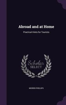 portada Abroad and at Home: Practical Hints for Tourists (en Inglés)