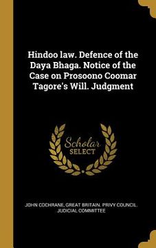 portada Hindoo law. Defence of the Daya Bhaga. Notice of the Case on Prosoono Coomar Tagore's Will. Judgment