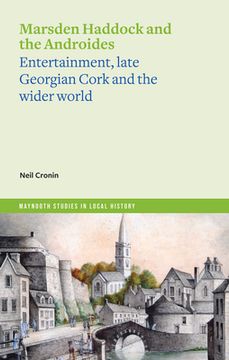 portada Marsden Haddock and the Androides: Entertainment, Late Georgian Cork and the Wider World (in English)