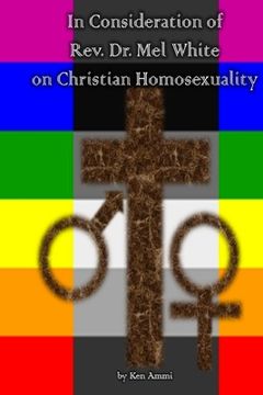 portada In Consideration of Rev. Dr. Mel White on Christian Homosexuality (en Inglés)