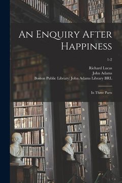 portada An Enquiry After Happiness: in Three Parts; 1-2 (en Inglés)