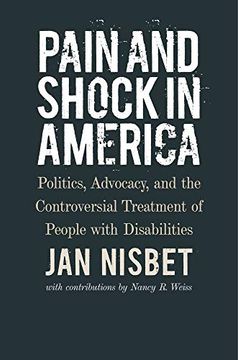 portada Pain and Shock in America – Politics, Advocacy, and the Controversial Treatment of People With Disabilities (en Inglés)