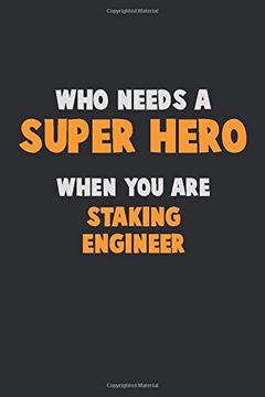 portada Who Need a Super Hero, When you are Staking Engineer: 6x9 Career Pride 120 Pages Writing Nots (en Inglés)