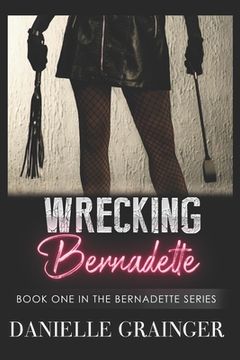 portada Wrecking Bernadette: Book One in the Bernadette Series (in English)