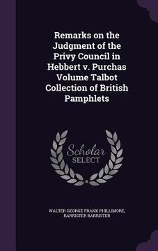 portada Remarks on the Judgment of the Privy Council in Hebbert v. Purchas Volume Talbot Collection of British Pamphlets (in English)