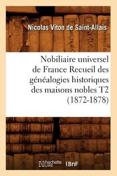 portada Nobiliaire Universel de France Recueil Des Généalogies Historiques Des Maisons Nobles T2 (1872-1878) (in French)
