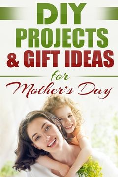 portada DIY PROJECTS & GIFT IDEAS FOR Mother's Day (in English)