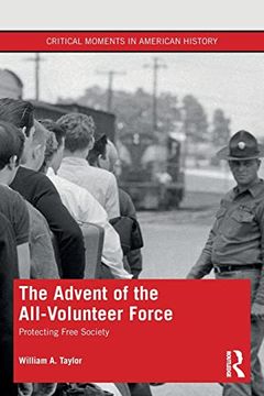 portada The Advent of the All-Volunteer Force (Critical Moments in American History) (en Inglés)