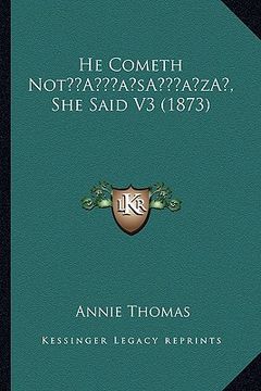 portada he cometh nota acentsacentsa a-acentsa acents, she said v3 (1873) (en Inglés)