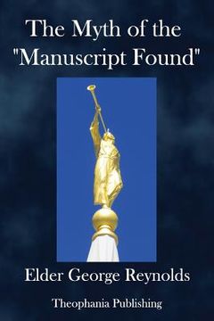 portada The Myth of the "Manuscript Found,": Or the Absurdities of the "Spaulding Story." (in English)
