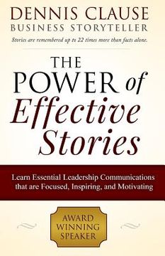 portada The Power of Effective Stories: Learn Essential Leadership Communications that are Focused, Inspiring, and Motivating (en Inglés)