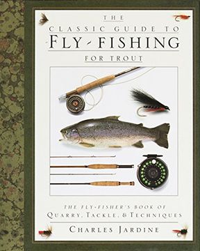 portada The Classic Guide to Fly-Fishing for Trout: The Fly-Fisher's Book of Quarry, Tackle, & Techniques 