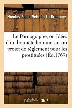 portada Le Pornographe, Ou Idees D'Un Honnete Homme Sur Un Projet de Reglement Pour Les Prostituees (Litterature) (French Edition)
