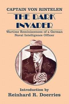 portada the dark invader: wartime reminiscences of a german naval intelligence officer (en Inglés)