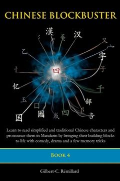 portada Chinese Blockbuster 4: Learn to read simplified and traditional Chinese characters and to pronounce them in Mandarin by bringing their buildi (en Inglés)