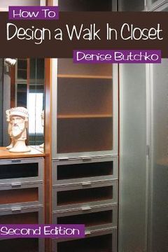 portada How To Design A Walk In Closet: The Professional Guide To Creating Effective Space (en Inglés)