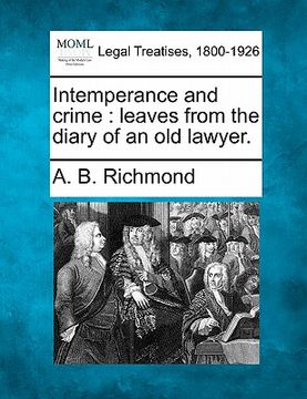 portada intemperance and crime: leaves from the diary of an old lawyer. (en Inglés)